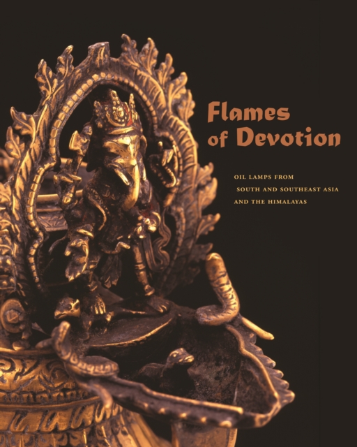 Flames of Devotion : Oil Lamps from South and Southeast Asia and the Himalayas, Paperback / softback Book
