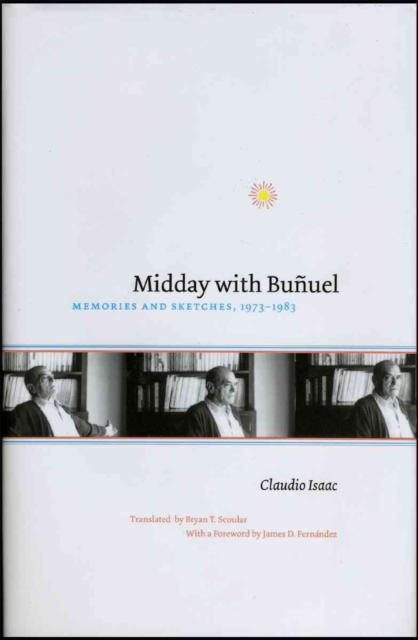 Midday with Bunuel : Memories and Sketches, 1973-1983, Hardback Book