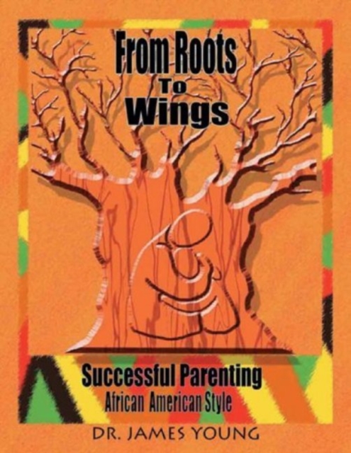 From Roots to Wings : Successful Parenting African American Style, Paperback / softback Book