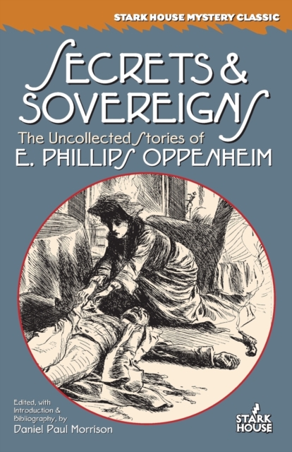 Secrets & Sovereigns : The Uncollected Stories of E. Phillips Oppenheim, Paperback / softback Book