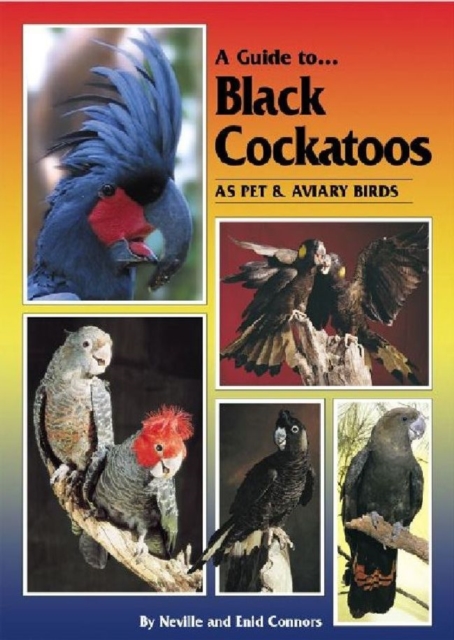 Guide to Black Cockatoos as Pet and Aviary Birds, Hardback Book