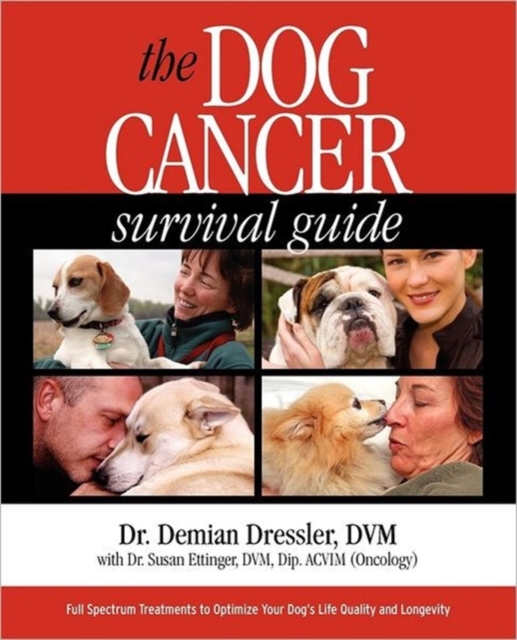 The Dog Cancer Survival Guide : Full Spectrum Treatments to Optimize Your Dog's Life Quality and Longevity, Paperback / softback Book