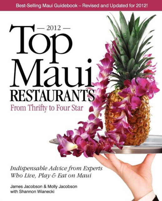 Top Maui Restaurants 2012 : From Thrifty to Four Star: Independent Advice from Experts Who Live, Play & Eat on Maui, Paperback / softback Book