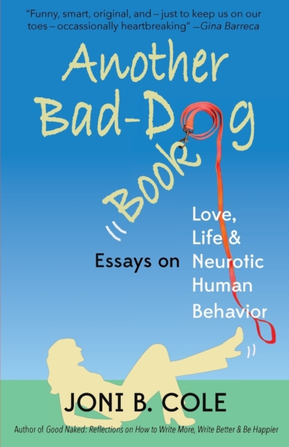 Another Bad-Dog Book : Essays on Life, Love, and Neurotic Human Behavior, Paperback / softback Book