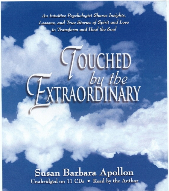 Touched by the Extraordinary : An Intuitive Psychologist Shares Insights, Lessons and True Stories of Spirit and Love to Transform and Heal the Soul, CD-Audio Book