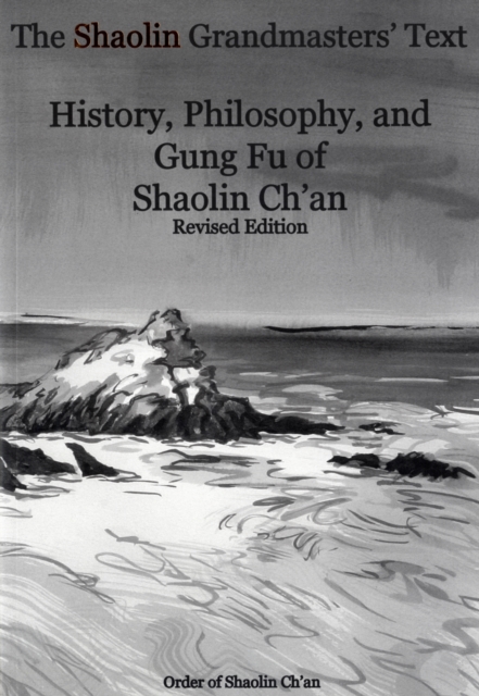 The Shaolin Grandmasters' Text : History, Philosophy, and Gung Fu of Shaolin Ch'an, Paperback / softback Book