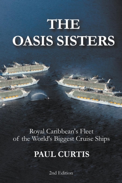 The Oasis Sisters : Royal Caribbean's Fleet of the World's Biggest Cruise Ships, Paperback / softback Book