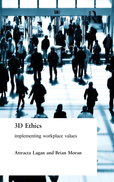 Three Dimensional Ethics : Implementing Workplace Values, Hardback Book