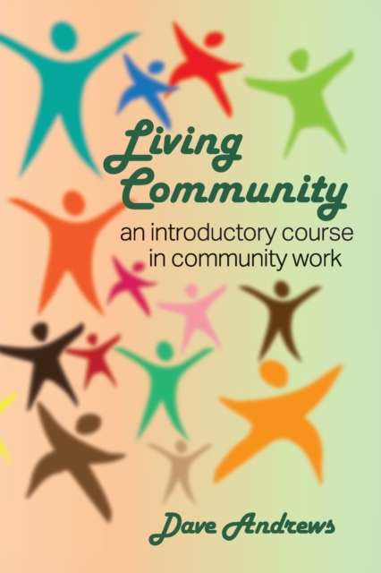 Living Community : An introductory course in community work, Paperback / softback Book