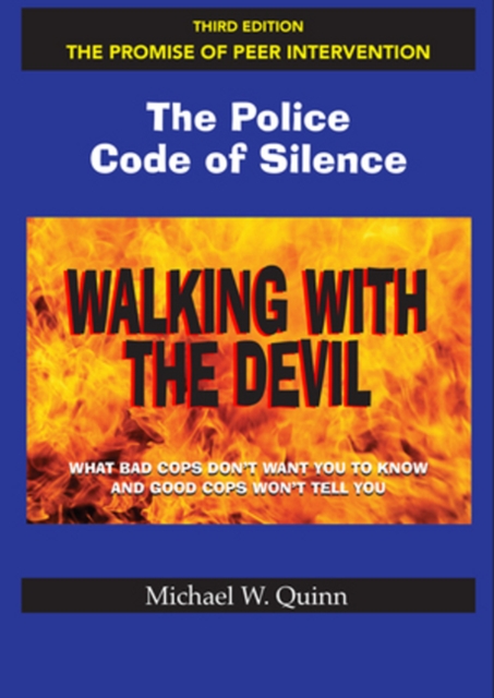 Walking With the Devil: The Police Code of Silence - The Promise of Peer Intervention : What Bad Cops Don't Want You to Know and Good Cops Won't Tell You., Paperback / softback Book
