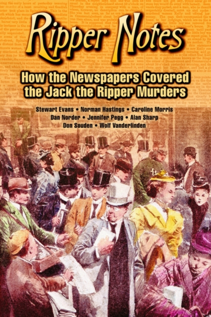 Ripper Notes : How the Newspapers Covered the Jack the Ripper Murders, Paperback / softback Book