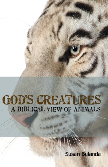God's Creatures : A Biblical View of Animals, Paperback / softback Book