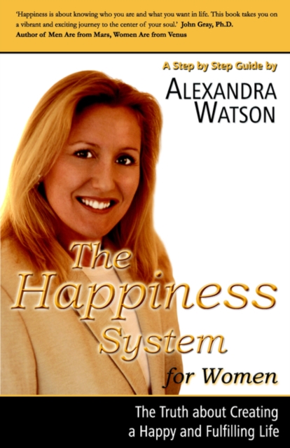 The Happiness System for Women, The Truth About Creating a Happy and Fulfilling Life, Paperback / softback Book