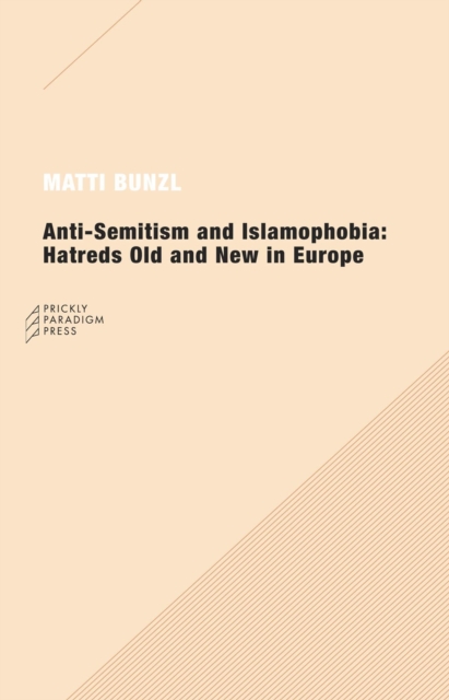 Anti-Semitism and Islamophobia : Hatreds Old and New in Europe, Paperback / softback Book