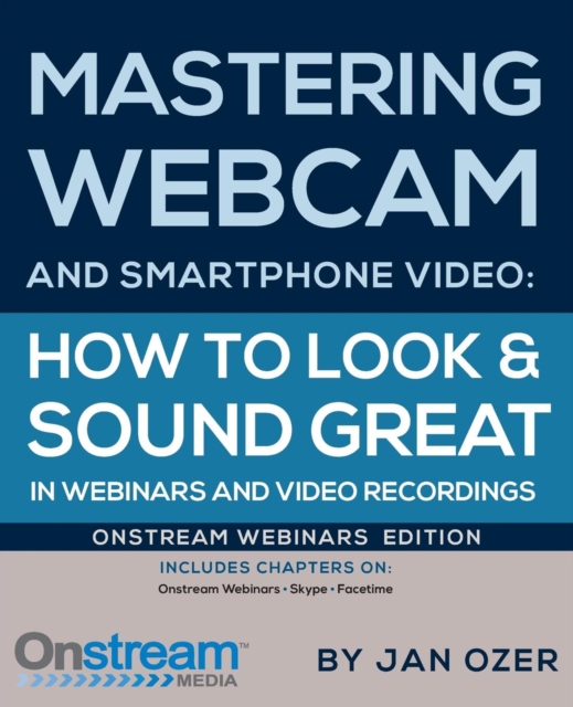 Mastering Webcam and Smartphone Video : Onstream Webinars Edition, Paperback / softback Book