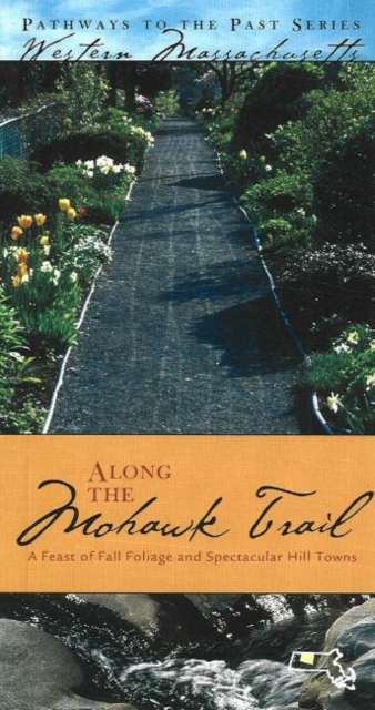 Along the Mohawk Trail : A Feast of Fall Foliage and Spectacular Hill Towns, Paperback Book