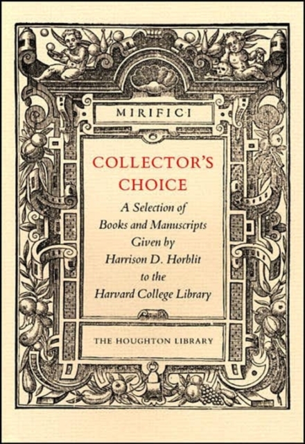 Collector’s Choice : A Selection of Books and Manuscripts Given by Harrison D. Horblit to the Harvard College Library, Paperback / softback Book