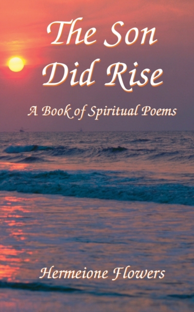 The Son Did Rise : A Book of Spiritual Poetry, Paperback / softback Book