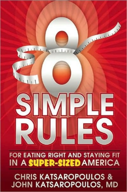 Eight Simple Rules : For Eating Right and Staying Fit in a Super-Sized America, Paperback Book