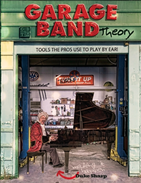Garage Band Theory : music theory-learn to read & play by ear, tab & notation for guitar, mandolin, banjo, ukulele, piano, beginner & advanced lessons, improvisation, chords & scales for jazz and blue, Paperback / softback Book