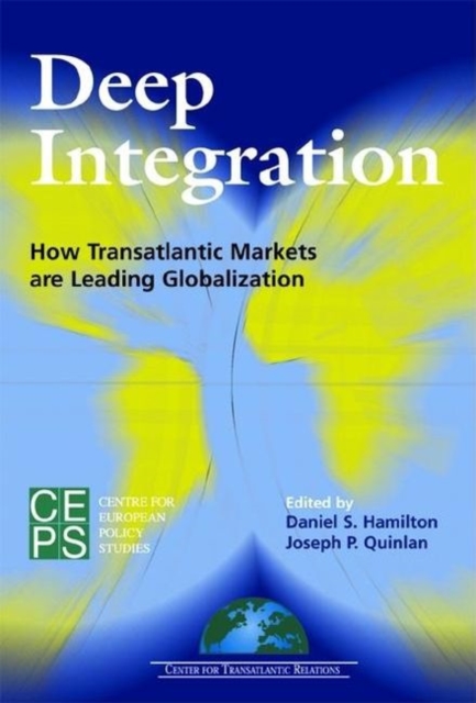 Deep Integration : How Transatlantic Markets Are Leading Globalization, Paperback / softback Book