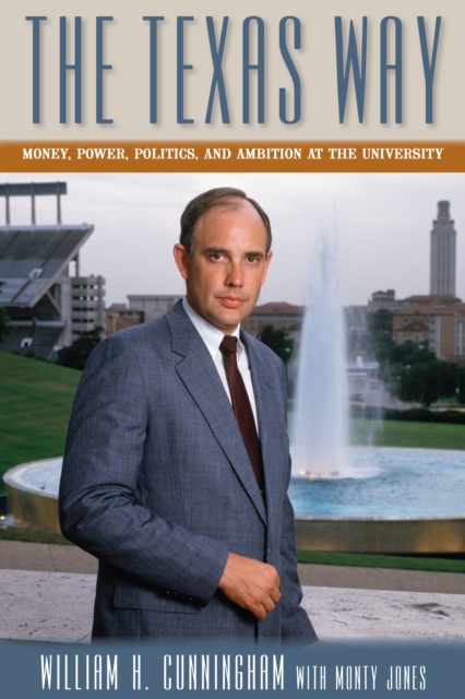 The Texas Way : Money, Power, Politics, and Ambition at The University, Hardback Book