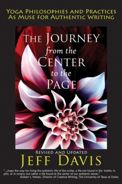 The Journey from the Center to the Page : Yoga Philosophies and Practices as Muse for Authentic Writing, Paperback / softback Book