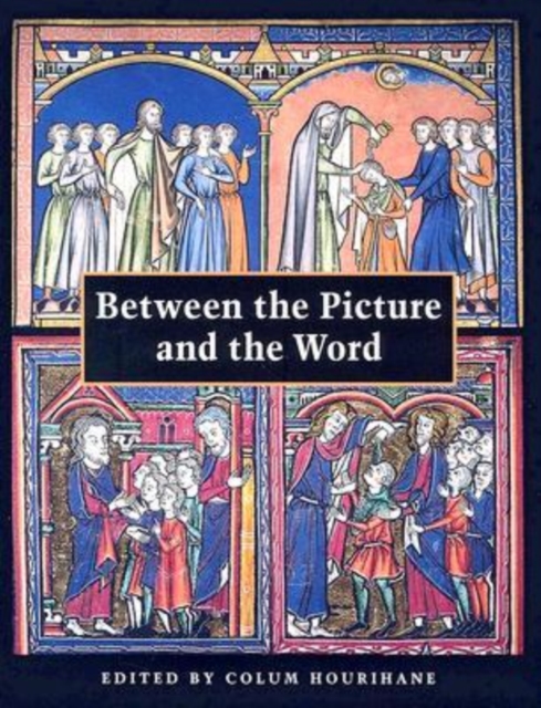 Between the Picture and the Word : Essays in Commemoration of John Plummer, Paperback / softback Book