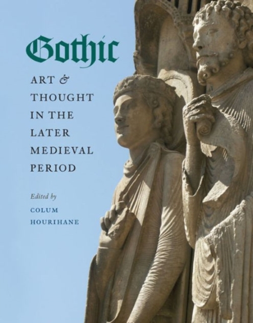 Gothic Art and Thought in the Later Medieval Period : Essays in Honor of Willibald Sauerlander, Paperback / softback Book