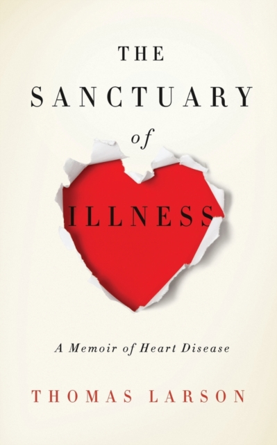 The Sanctuary of Illness : A Memoir of Heart Disease, Paperback / softback Book