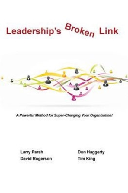Leaderships Broken Link : A Powerful Method for Super-Charging Your Organization!, Paperback / softback Book
