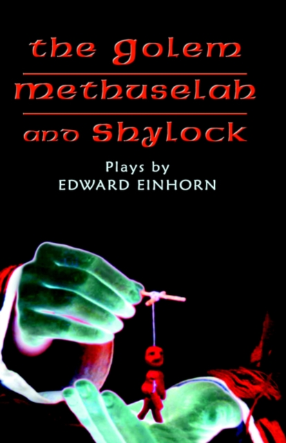 The Golem, Methuselah, and Shylock : Plays by Edward Einhorn, Hardback Book