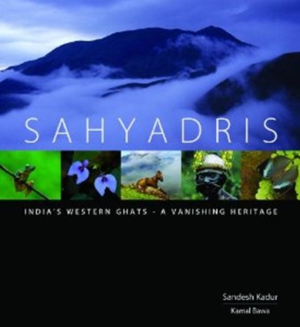 Sahyadris : India's Western Ghats  -- A Vanishing Heritage, Hardback Book