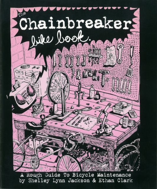 The Chainbreaker Bike Book : A Rough Guide to Bicycle Maintenance, Paperback / softback Book