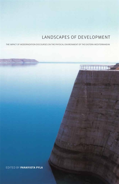 Landscapes of Development : The Impact of Modernization Discourses on the Physical Environment of the Eastern Mediterranean, Paperback / softback Book
