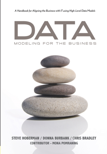 Data Modeling for the Business : A Handbook for Aligning the Business with IT Using High-Level Data Models, Paperback / softback Book