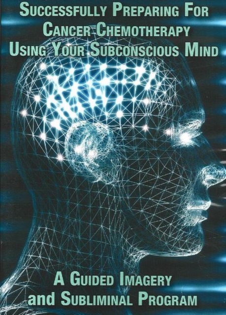 Successfully Preparing for Cancer Chemotherapy Using Your Subconscious Mind NTSC DVD : A Guided Imagery & Subliminal Program, Digital Book