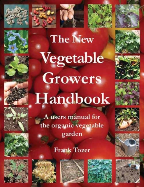 The New Vegetable Growers Handbook : A Users Manual for the Vegetable Garden, Paperback / softback Book