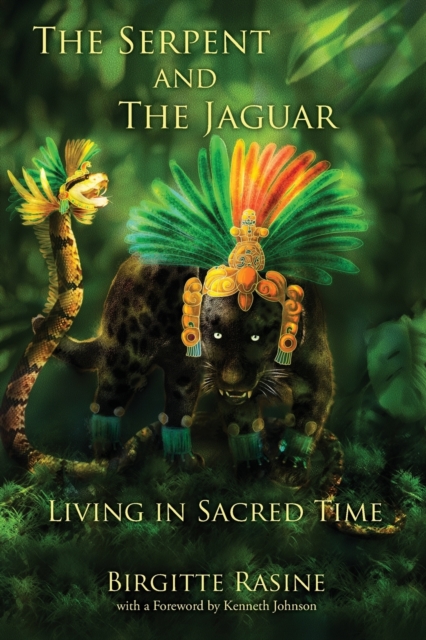The Serpent and the Jaguar : Living in Sacred Time, Paperback / softback Book