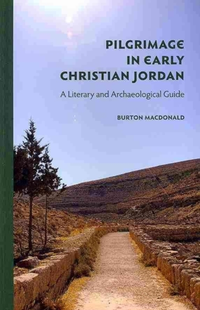 Pilgrimage in Early Christian Jordan : A Literary and Archaeological Guide, Paperback / softback Book