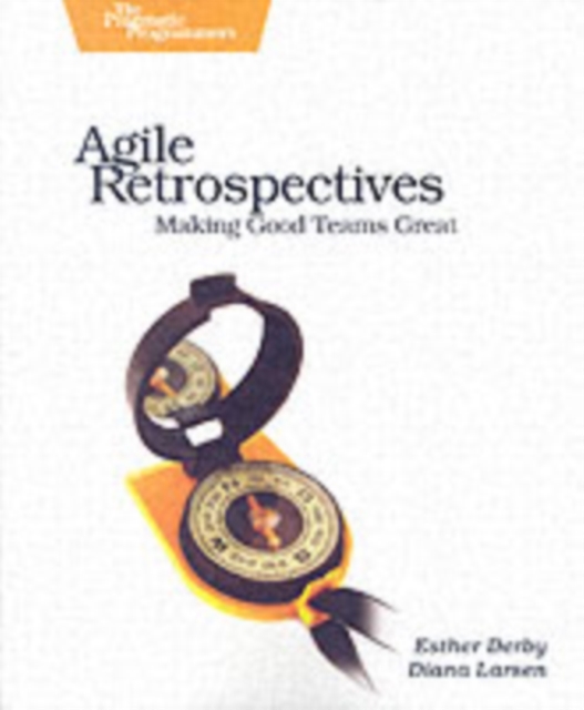 Agile Retrospectives - Making Good Teams Great, Paperback / softback Book