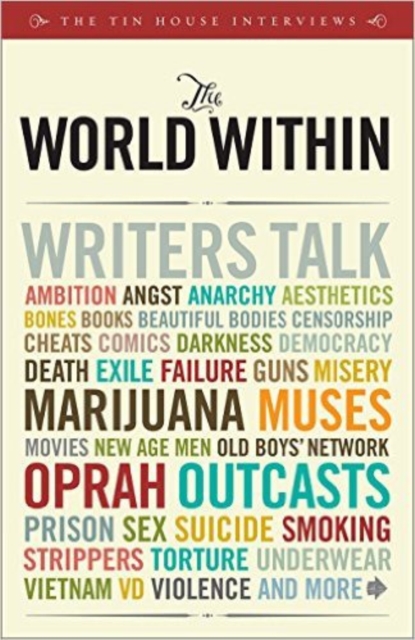 The World within : Writers Talk Ambition, Aesthetics, Bones, Books, Beautiful Bodies, Censorship, Cheats, Comics, Darkness, Democracy, Death, Exile, ... Men, Old Boys' Network, Oprah, Outcasts..., Paperback / softback Book