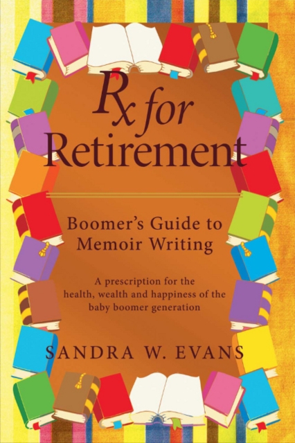 Rx for Retirement: Boomer's Guide to Memoir Writing, Paperback / softback Book