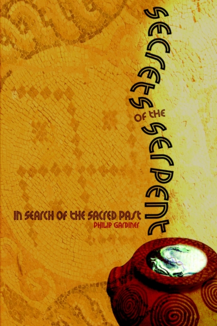 Secrets of the Serpent : In Search of the Sacred Past, Paperback / softback Book