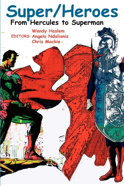 Super/Heroes : From Hercules to Superman, Paperback / softback Book