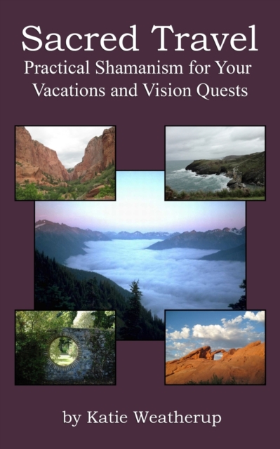 Sacred Travel- Practical Shamanism for Your Vacations and Vision Quests, Paperback / softback Book