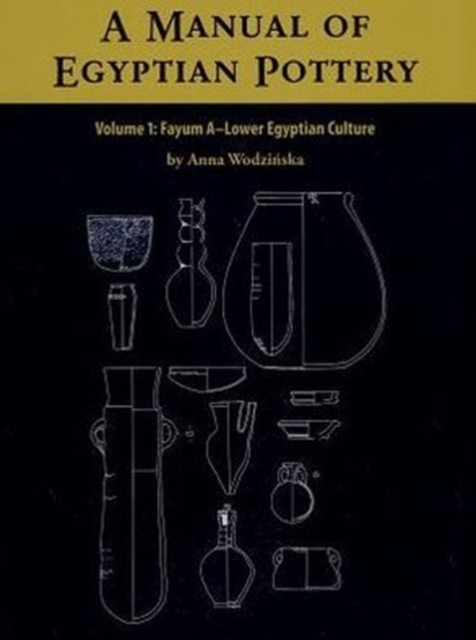A Manual of Egyptian Pottery : Volume 1, Spiral bound Book