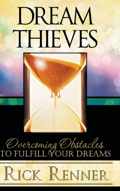 Dream Thieves : Overcoming Obstacles To Fulfill Your Dreams, Hardback Book