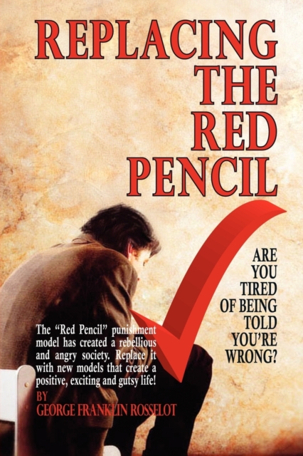 Replacing the Red Pencil - Are You Tired of Being Told You're Wrong?, Paperback / softback Book