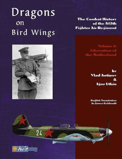 Dragons on Bird Wings : The Combat History of the 812th Fighter Air Regiment - Volume 1: Liberation of the Motherland, Paperback / softback Book